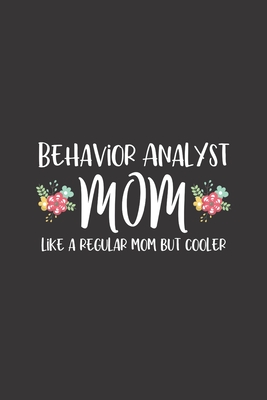 Behavior Analyst Mom, Like A Regular Mom But Cooler: Behavior Analyst Notebook for BCBA Moms - Blank Lined Journal - Essentials, Aba Therapy