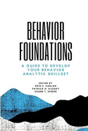 Behavior Foundations: A Guide to Develop Your Behavior Analytic Skillset