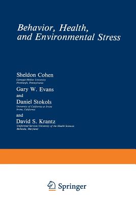 Behavior, Health, and Environmental Stress - Cohen, Sheldon, and Evans, Gary W., and Stokols, Daniel