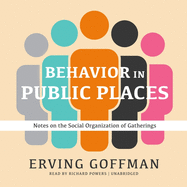 Behavior in Public Places: Notes on the Social Organization of Gatherings