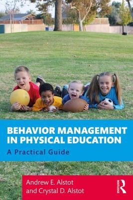 Behavior Management in Physical Education: A Practical Guide - Alstot, Andrew, and Alstot, Crystal