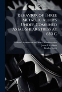 Behavior of Three Metallic Alloys Under Combined Axial-Shear Stress at 650 C