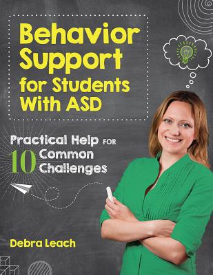 Behavior Support for Students with ASD: Practical Help for 10 Common Challenges - Leach, Debra