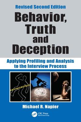 Behavior, Truth and Deception: Applying Profiling and Analysis to the Interview Process, Revised Edition - Napier, Michael R.
