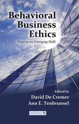 Behavioral Business Ethics: Shaping an Emerging Field - De Cremer, David (Editor), and Tenbrunsel, Ann E. (Editor)