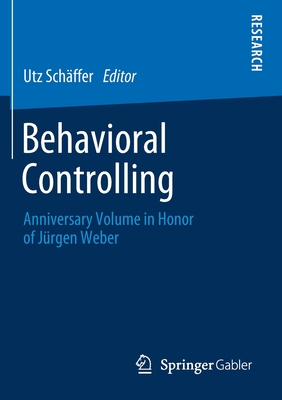 Behavioral Controlling: Anniversary Volume in Honor of Jrgen Weber - Schffer, Utz (Editor)
