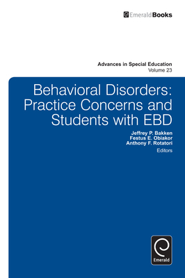 Behavioral Disorders: Practice Concerns and Students with EBD - Bakken, Jeffrey P (Editor), and Obiakor, Festus E, Dr. (Editor), and Rotatori, Anthony F (Editor)