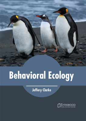 Behavioral Ecology - Clarke, Jeffery (Editor)