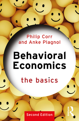 Behavioral Economics: The Basics - Corr, Philip, and Plagnol, Anke