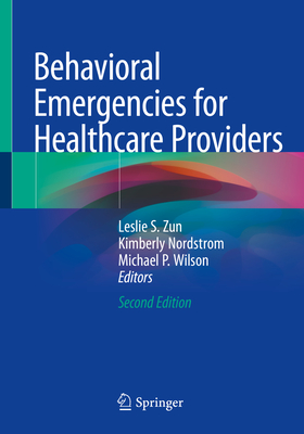 Behavioral Emergencies for Healthcare Providers - Zun, Leslie S (Editor), and Nordstrom, Kimberly (Editor), and Wilson, Michael P (Editor)