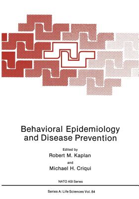 Behavioral Epidemiology and Disease Prevention - Kaplan, Robert M (Editor), and Criqui, Michael H (Editor)