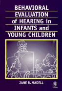 Behavioral Evaluation of Hearing in Infants & Young Children - Madell, Jane Reger