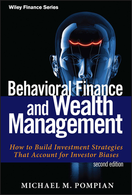 Behavioral Finance and Wealth Management: How to Build Investment Strategies That Account for Investor Biases - Pompian, Michael M.