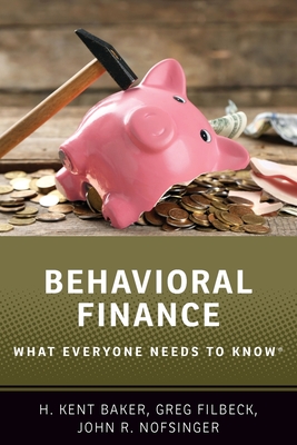 Behavioral Finance: What Everyone Needs to Know(r) - Baker, H Kent, and Filbeck, Greg, and Nofsinger, John R