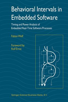 Behavioral Intervals in Embedded Software: Timing and Power Analysis of Embedded Real-Time Software Processes - Wolf, Fabian