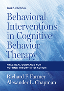 Behavioral Interventions in Cognitive Behavior Therapy: Practical Guidance for Putting Theory Into Action