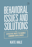 Behavioral Issues and Solutions: Effective Ways to Handle Common Challenges