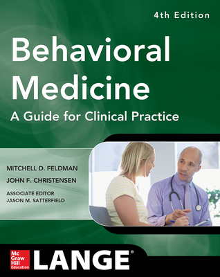 Behavioral Medicine a Guide for Clinical Practice 4/E - Feldman, Mitchell D, and Christensen, John F