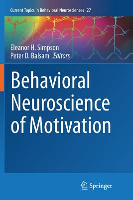 Behavioral Neuroscience of Motivation - Simpson, Eleanor H (Editor), and Balsam, Peter D (Editor)