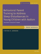 Behavioral Parent Training to Address Sleep Disturbances in Young Children with ASD: Workbook