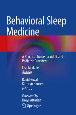 Behavioral Sleep Medicine: A Practical Guide for Adult and Pediatric Providers - Medalie, Lisa, and Gozal, David (Contributions by), and Hansen, Kathryn (Contributions by)