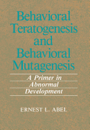 Behavioral Teratogenesis and Behavioral Mutagenesis: A Primer in Abnormal Development