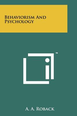 Behaviorism And Psychology - Roback, A a