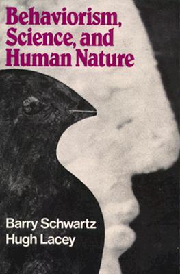 Behaviorism, Science, and Human Nature - Schwartz, Barry, and Lacey, Hugh