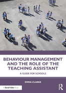Behaviour Management and the Role of the Teaching Assistant: A Guide for Schools