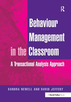 Behaviour Management in the Classroom: A Transactional Analysis Approach - Newell, Sandra, and Jeffery, David