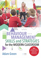Behaviour Management Skills and Strategies for the Modern Classroom: 100+ research-based strategies for both novice and experienced practitioners