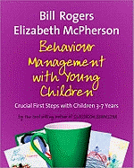 Behaviour Management with Young Children: Crucial First Steps with Children 3-7 years