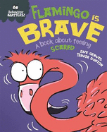 Behaviour Matters: Flamingo is Brave: A book about feeling scared