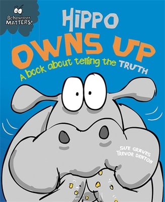 Behaviour Matters: Hippo Owns Up - A book about telling the truth - Graves, Sue