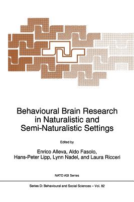 Behavioural Brain Research in Naturalistic and Semi-Naturalistic Settings - Alleva, E (Editor), and Fasolo, Aldo (Editor), and Lipp, Hans-Peter (Editor)