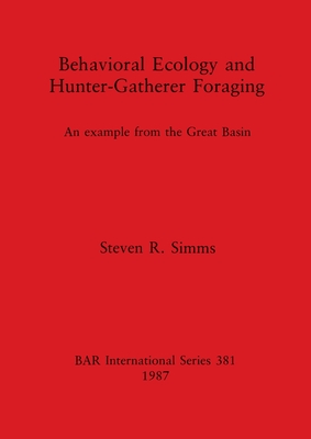 Behavioural Ecology and Hunter-Gatherer Foraging: An example from the Great Basin - Simms, Steven R