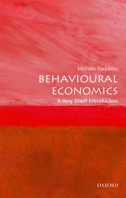 Behavioural Economics: A Very Short Introduction - Baddeley, Michelle