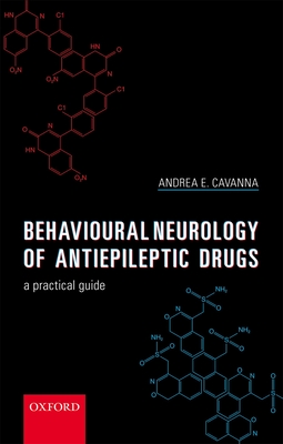 Behavioural Neurology of Anti-epileptic Drugs: A Practical Guide - Cavanna, Andrea E.