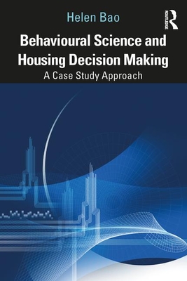 Behavioural Science and Housing Decision Making: A Case Study Approach - Bao, Helen