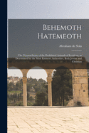 Behemoth Hatemeoth [microform]: the Nomenclature of the Prohibited Animals of Leviticus, as Determined by the Most Eminent Authorities, Both Jewish and Christian