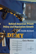 Behind American Prison Policy and Population Growth: An Inside Account