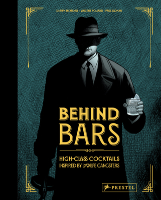 Behind Bars: High Class Cocktails Inspired by Low Life Gangsters - Pollard, Vincent