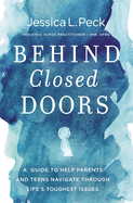 Behind Closed Doors: A Guide to Help Parents and Teens Navigate Through Life's Toughest Issues