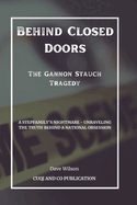 Behind Closed Doors: The Gannon Stauch Tragedy: A Stepfamily's Nightmare - Unraveling the Truth Behind a National Obsession