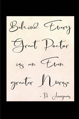 Behind Every Great Doctor is an Even Greater Nurse: Blank Lined Journals for nurses (6"x9") 110 pages, Nursing Notebook; Nursing Journal; Nurse writing Journals;Gifts for Nurse practitioners, Nurse students, and Nursing Schools. - Publishing, Lovely Hearts