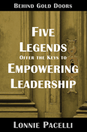 Behind Gold Doors-Five Legends Offer the Keys to Empowering Leadership