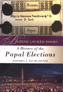 Behind Locked Doors: A History of the Papal Elections
