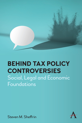 Behind Tax Policy Controversies: Social, Legal and Economic Foundations - Sheffrin, Steven