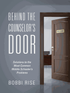 Behind the Counselor's Door: Solutions to the Most Common Middle Schooler's Problems