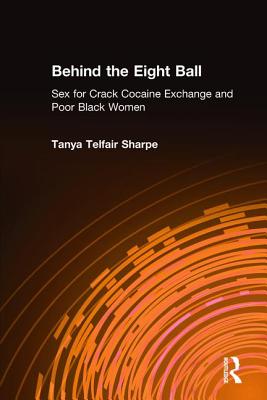 Behind the Eight Ball: Sex for Crack Cocaine Exchange and Poor Black Women - Telfair Sharpe, Tanya